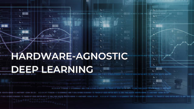 Hardware-Agnostic Deep Learning
